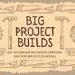 Big Project Build Sessions