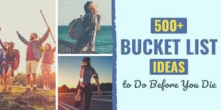 553 Bucket List Ideas To Do Before You Die New For 2022