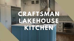 craftsman lakehouse kitchen youtube