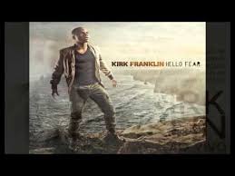 Kirk Franklin Hello Fear Entire Album Kirk Franklin Gospel Music Christian Music