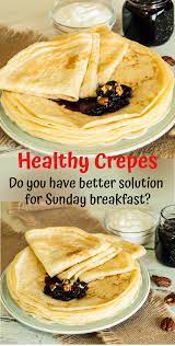 Healthy Crepes Tasty Energy Breakfast For Healthy Diet Recipe Healthy Crepes Recipes Food