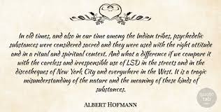 Hofmann was also the first person to isolate, synthesize, and name. Albert Hofmann In Old Times And Also In Our Time Among The Indian Tribes Quotetab
