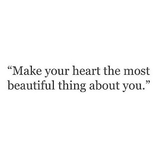 The Best And Most Beautiful Things In The World Meaning Quote Make Your Heart The Most Beautiful Thing About You Beauty Comes From Within Quote Quoteoftheday Beaut Words Quotes Inspirational Words Words