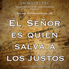 Salmodeldia Catolico Columbanos Viernes 3ª Semana De Tiempo Ordinario Ciclo C Salmo Responsorial 36 El Senor Es Quien Salmos Tiempo Ordinario Dia Viernes