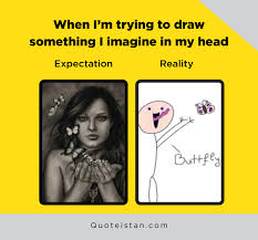 Expectation Vs Reality When I M Trying To Draw Something I Imagine In My Head Expectation Vs Reality Funny Fails Funny Relationship Quotes