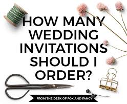 Wedding Stationery How Many Invitations Should I Order Wedding Stationery Invitations Fancy Wedding