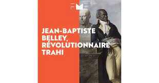 1805) was a native of senegal and former slave from saint domingue in the french west indies who during the period of the french revolution became a. Jean Baptiste Belley Fondation Pour La Memoire De L Esclavage