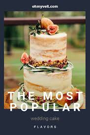 The Most Popular Wedding Cake Flavors That You Ll Fall In Love With Wedding Cake Flavors Cake Flavors Wedding Cakes