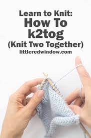 Sep 26, 2017 · welcome to knit 2 together september 26, 2017 in k2tog, overview we're a mom and daughter team aiming to build up your knitting repertoire with a variety of patterns to help you learn new skills and techniques. Learn To Knit Knit Two Together K2tog Little Red Window