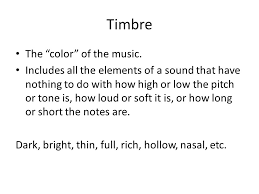 It describes all of the aspects of a musical sound that do not have anything to do with the sound's pitch, loudness, or length. Elements Of Music Havpa Ppt Video Online Download