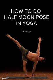 How To Do Half Moon Pose In Yoga Ardha Chandrasana Yoga Halfmoon Pose Poses