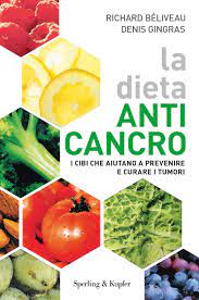 Una dieta varia e ricca di alimenti freschi, non conservati, da agricoltura biologica; La Dieta Anti Cancro I Cibi Che Aiutano A Prevenire E Curare I Tumuri Beliveau Richard Gingras Denis Piccini Daniela Amazon It Libri