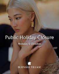 Friendly reminder that Burnside Village will be closed Monday 6 October in  honour of Labour Day. We wish everyone a restful public holiday and look  forward to welcoming you back from Tuesday