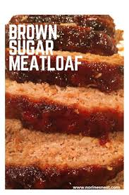 Brown Sugar Meatloaf Norine S Nest Recipe Brown Sugar Meatloaf Brown Sugar Meatloaf Recipe Good Meatloaf Recipe