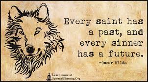 Every Saint Has A Past And Every Sinner Has A Future Spiritualcleansing Org Love Wisdom Inspirational Quotes Images
