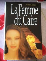 La femme du Caire Noël Barber France Loisirs Editions Couverture cartonnée  tissée + jaquette 293 pages Etat Neuf