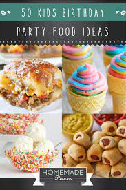 Kids Birthday Party Food Ideas They Won T Snub Homemade Recipes Birthday Party Food Birthday Food Kids Birthday Party Food