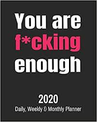 You Are F Cking Enough Funny Cuss Word Journal Agenda Calendar Filled With Motivational Swear Word Quotes 8 X 10 Notebook Snarky Gifts For Women Fantastic Sarcastic Press 9781676801719 Amazon Com Books