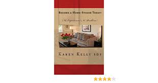 What does a home stager actually do? Become A Home Stager Today No Experience No Problem Amazon De Kelly Sds Karen Fremdsprachige Bucher