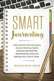 Here are a few reasons to start journaling today. Smart Journaling How To Form Life Changing Journal Writing Habits That Actually Work For Reaching Any Goal And Getting Your Life On Track Journal Writing Journaling English Edition Ebook Reed Mackenzie Amazon De