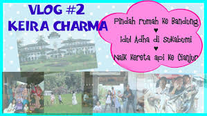 We rented 1 tonne lorry for the weekend. Vlog 2 Keira Charma Pindah Ke Bandung Liburan Idul Adha Naik Kereta Api Ke Cianjur Youtube