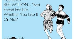 You Re My Bfflwylion Best Friend For Life Whether You Like It Or Not Best Friend Quotes Friends Quotes Bff Quotes