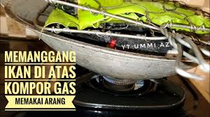 Menurut sya pribadi lbh enk oke arang, rasanya khas dan ada aroma asapnya. Cara Bakar Ikan Di Kompor Gas Memakai Arang Youtube