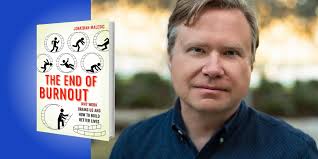 The End of Burnout: Why Work Drains Us and How to Build Better Lives