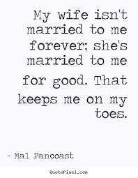 Inspirational quotes - My wife isn&#39;t married to me forever; she&#39;s ... via Relatably.com
