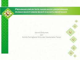 Maybe you would like to learn more about one of these? Pedoman Umum Tata Naskah Di Lingkungan Rumah Sakit Umum Bhati Rahayu Denpasar Kontrol Dokumen Dan Komite Peningkatan Mutu Dan Keselamatan Pasien Ppt Download