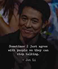 Sometimes I just agree with people so they can stop talking.