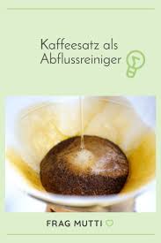 Kaffeesatz Als Abflussreiniger Frag Mutti In 2020 Abflussreiniger Kaffeesatz Abfluss