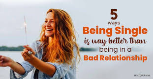 It sounds like you have some. 5 Perks Of Being Single That Are Better Than A Bad Relationship