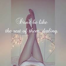 Don't be like the rest of them darling! Don T Be Like The Rest Of Them Darling Use Your Girlpower And Do Whatever You Want