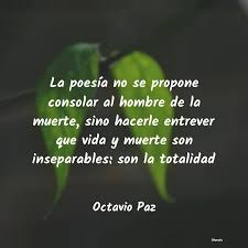 Para el mexicano la vida es una posibilidad de chingar o de ser chingado. Octavio Paz La Poesia No Se Propone Conso
