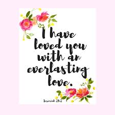 I Have Loved You With An Everlasting Love Bible Verse I Have Loved You With An Everlasting Love Print Bible Verse Print Flower Word Decor Christian Gift Inspirational Word Art Scripture Artwork Encouraging Art