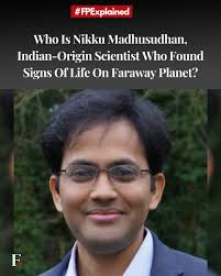 FPExplained: Indian-origin astrophysicist Dr Nikku Madhusudhan and his team  believe they may have found the clearest sign yet of life beyond Earth.  Their discovery is not linked to any planet in our