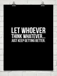 I let whoever think whatever. Let Whoever Think Whatever Just Keep Getting Better 551925 Appreciation Quotes Sarcastic Quotes Quotations