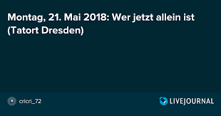 Wer jetzt allein ist von erol yesilkaya (buch) und theresa von eltz (regie). Montag 21 Mai 2018 Wer Jetzt Allein Ist Tatort Dresden Tatort Fandom Livejournal