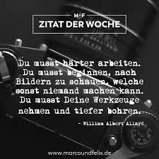 Unser Zitat Der Woche Du Musst Harter Arbeiten Du Musst Beginnen Nach Bildern Zu Schauen Welche Sonst Niemand Mach Zitat Der Woche Zitate Fotografie Zitat