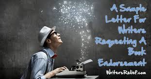 Write down all of your reactions to and feelings about the book on a half or full page, then gradually whittle it down to 50 to 75 words (unless the author has encouraged you to write something longer). A Sample Letter For Writers Requesting A Book Endorsement Writer S Relief