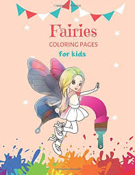 They're great for all ages. Fairies Coloring Pages For Kids Fairy Coloring Books For Girls Ages 4 8 Fun Children S Coloring Book 50 Pages With Fairy Princess For Toddlers Kids To Color Coloring