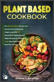 Hhs a to z index: Plant Based Cookbook The Easy To Follow Solution For Quickly And Permanently Weight Loss With 50 Whole Food Vegetarian And Vegan Recipes F Healthy Living 1 Paperback The Elliott Bay Book Company