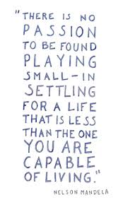 Nelson Mandela Quote There Is No Passion To Be Found Playing Small In Settling For A Life That Is Less Th Inspirerende Citaten Woorden Inspirerende Woorden