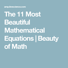The 11 Most Beautiful Mathematical Equations Mathematical Equations General Relativity Beautiful
