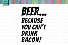 Download Beer Because You Can T Drink Bacon Svg File Beer And Bacon Svg Bacon Svg File Beer Mug Svg Beer Mug Decal Svg Dad Svg Files For Him 90331 Svgs Design Bundles