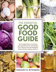 Includes college and career readiness activities at the end of each chapter. The Essential Good Food Guide The Complete Resource For Buying And Using Whole Grains And Specialty Flours Heirloom Fruit And Vegetables Meat And Poultry Seafood And More Wittenberg Margaret M 9781607744344 Amazon Com