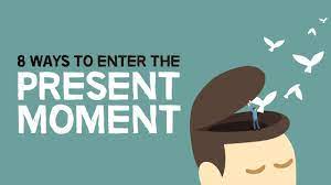 8 Ways To Enter The Present Moment - Youtube