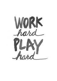 Work Hard Play Hard Play Hard Quotes Party Hard Quote Work Quotes