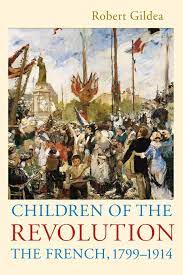 In france, the german occupation is called simply the dark years. there were only the good french who resisted and the bad french who collaborated. Children Of The Revolution The French 1799 1914 Gildea Robert Amazon De Bucher